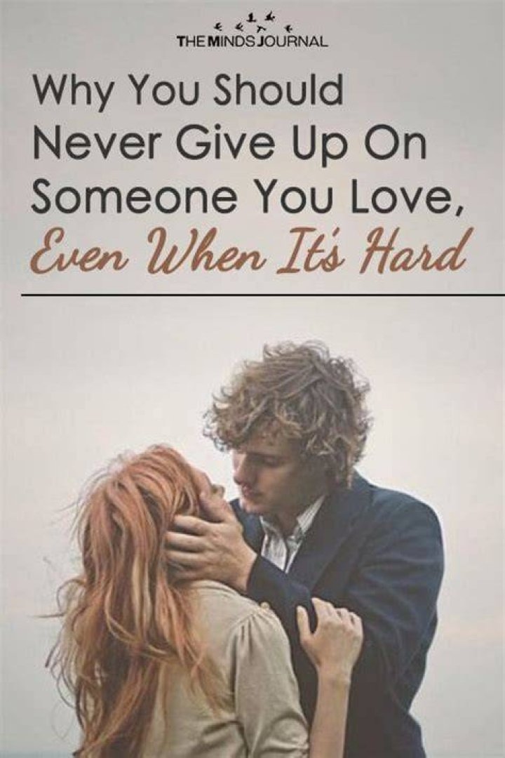 Why you should never give up on someone you love?